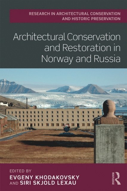 Siri Lexau, Evgeny Khodakovsky - Architectural Conservation and Restoration in Norway and Russia, E-bok
