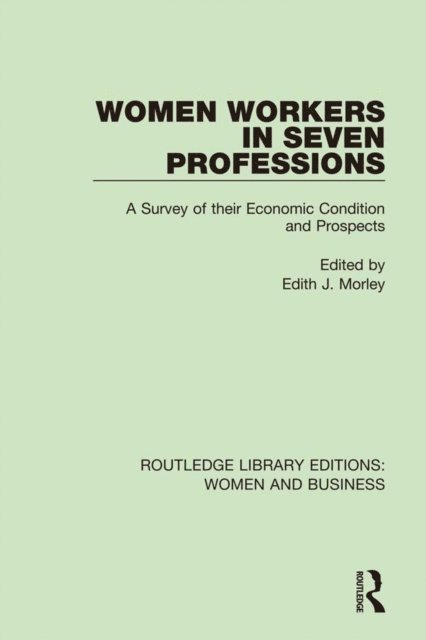 Edith J. Morley - Women Workers in Seven Professions, E-bok