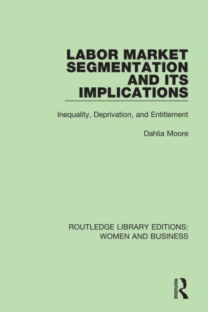 Dahlia Moore - Labor Market Segmentation and its Implications, E-bok