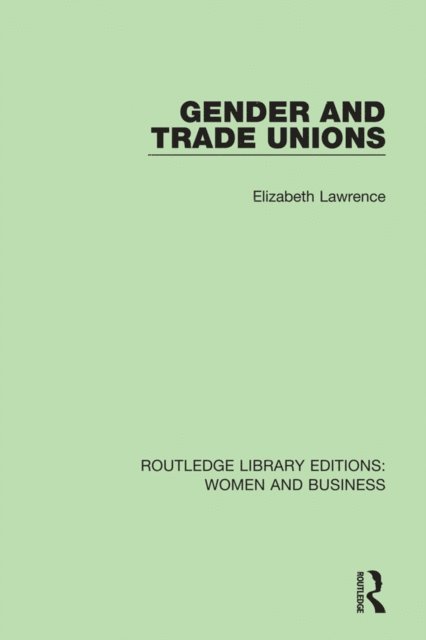 Elizabeth Lawrence - Gender and Trade Unions, E-bok