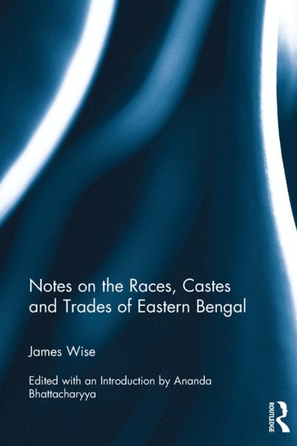James Wise - Notes on the Races, Castes and Trades of Eastern Bengal, E-bok