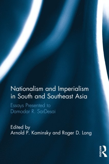Roger D. Long, Arnold P. Kaminsky - Nationalism and Imperialism in South and Southeast Asia, E-bok