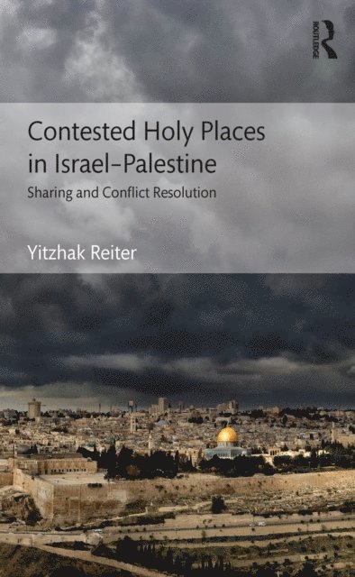 Yitzhak Reiter - Contested Holy Places in Israela &quote;Palestine, E-bok