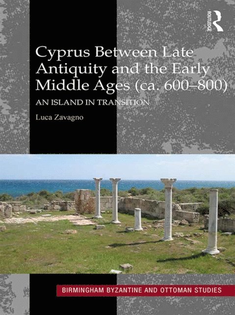 Luca Zavagno - Cyprus between Late Antiquity and the Early Middle Ages (ca. 600,800), E-bok