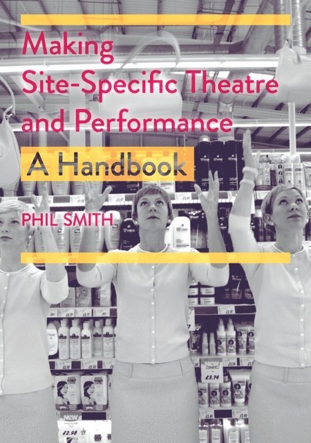 Phil Smith - Making Site-Specific Theatre and Performance, E-bok