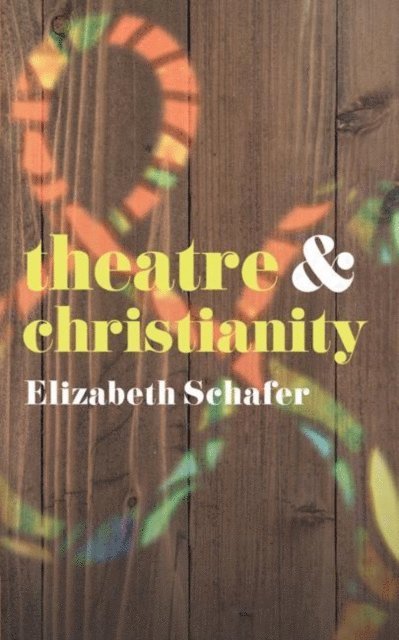 Elizabeth Schafer - Theatre and Christianity, E-bok