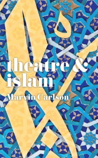 Marvin Carlson - Theatre and Islam, E-bok
