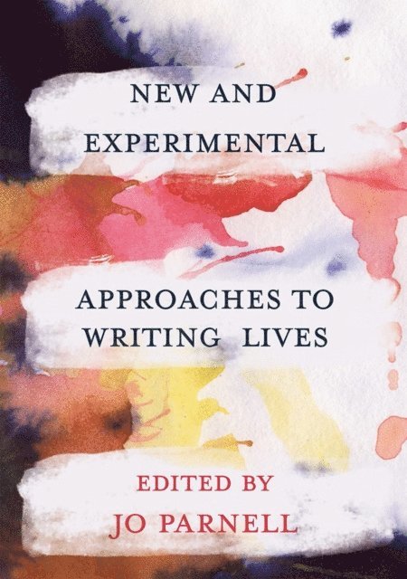 Jo Parnell - New and Experimental Approaches to Writing Lives, E-bok