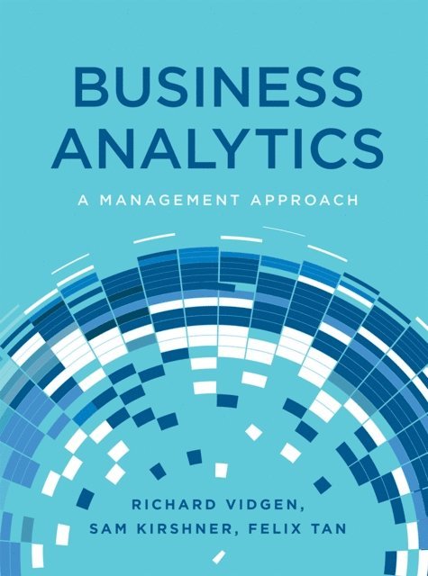 Richard Vidgen, Sam Kirshner, Felix Tan - Business Analytics, E-bok