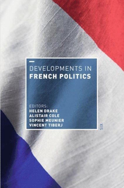 Helen Drake, Alistair Cole, Sophie Meunier, Vincent Tiberj - Developments in French Politics 6, E-bok