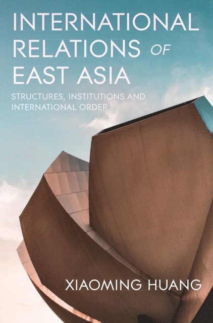 Xiaoming Huang - International Relations of East Asia, E-bok
