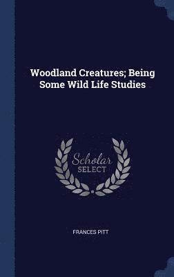 Frances Pitt - Woodland Creatures; Being Some Wild Life Studies, Inbunden. Tillgänglighet: Lägg i varukorg