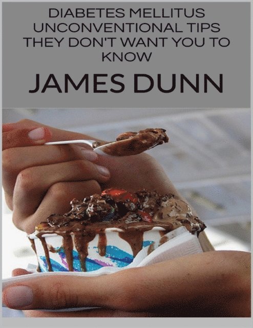 James Dunn - Diabetes Mellitus: Unconventional Tips They Don't Want You to Know, E-bok