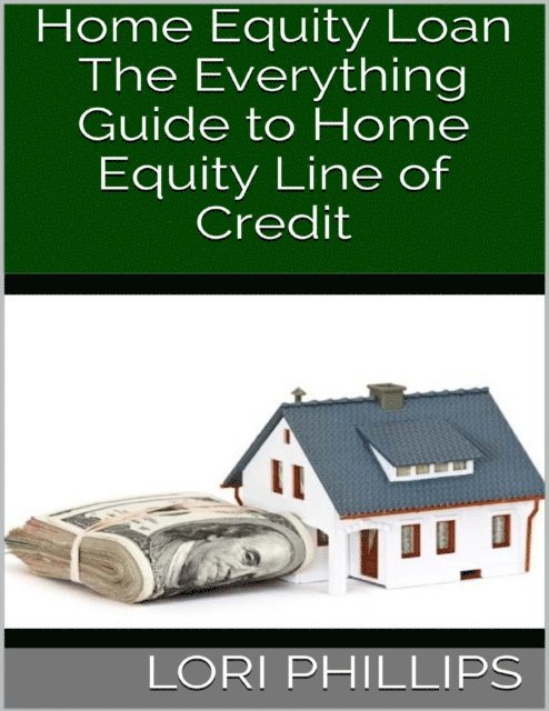 Lori Phillips - Home Equity Loan: The Everything Guide to Home Equity Line of Credit, E-bok. Tillgänglighet: Lägg i varukorg