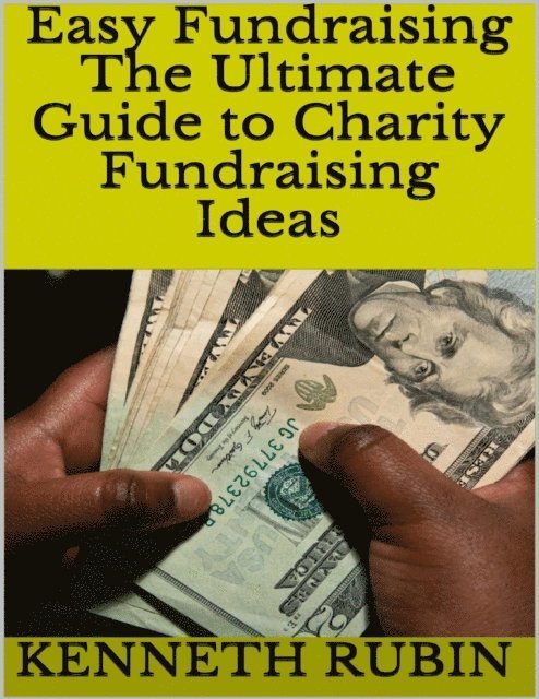 Kenneth Rubin - Easy Fundraising: The Ultimate Guide to Charity Fundraising Ideas, E-bok