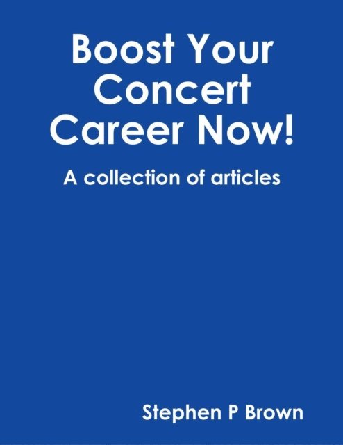 Stephen P Brown - Boost Your Concert Career Now!, E-bok