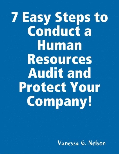 Vanessa Nelson - 7 Easy Steps to Conduct a Human Resources Audit and Protect Your Company!, E-bok