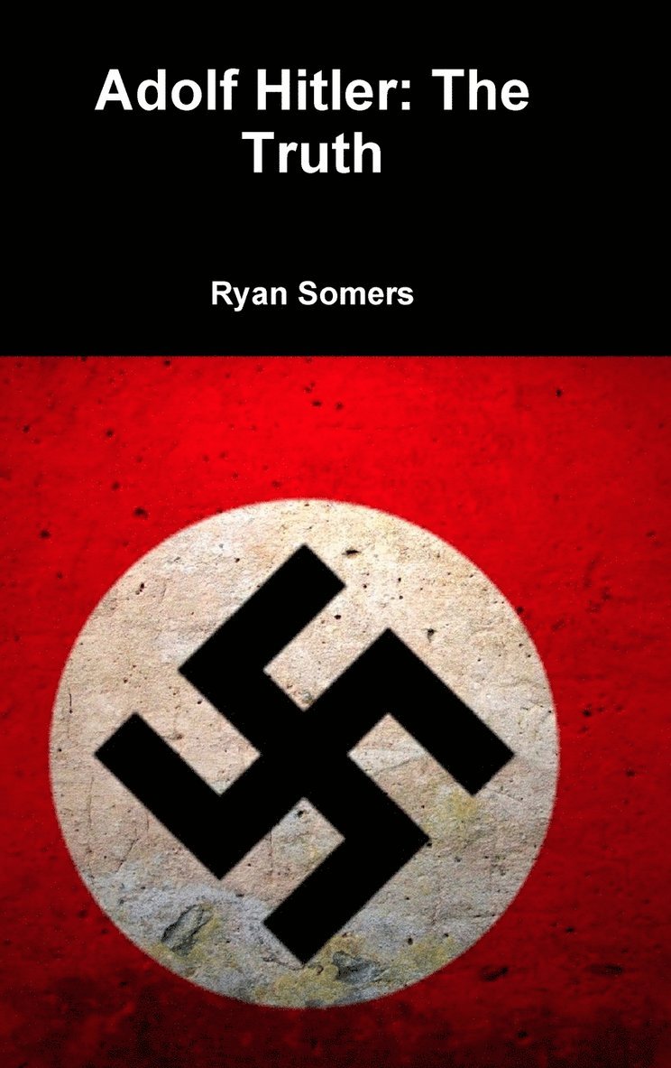 Ryan Somers - Adolf Hitler: the Truth, Inbunden