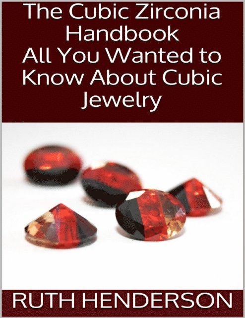 Ruth Henderson - Cubic Zirconia Handbook: All You Wanted to Know About Cubic Jewelry, E-bok