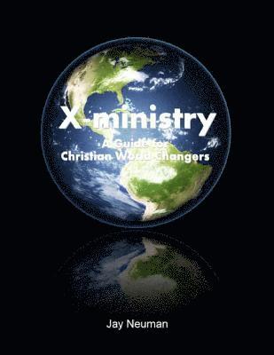 Jay Neuman - X-ministry: A Guide for Christian World Changers, E-bok