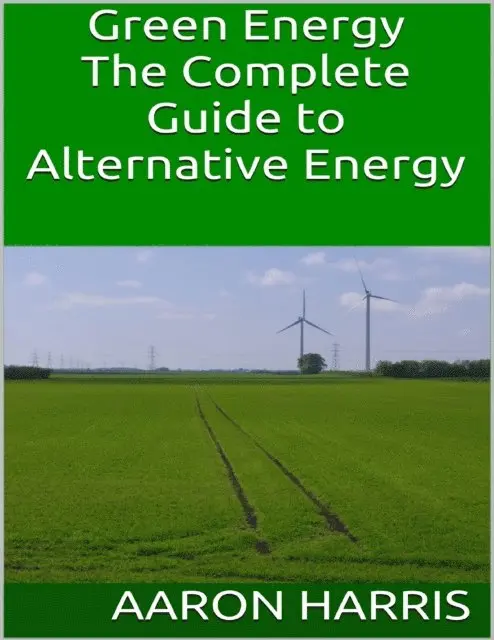 Aaron Harris - Green Energy: The Complete Guide to Alternative Energy, E-bok. Tillgänglighet: Lägg i varukorg