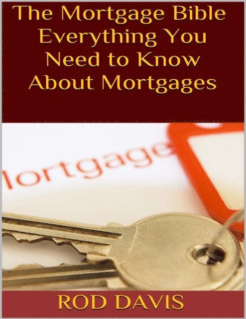 Rod Davis - Mortgage Bible: Everything You Need to Know About Mortgages, E-bok