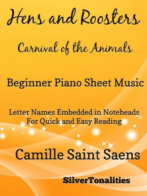 SilverTonalities, Camille Saint Saens - Hens and Roosters Carnival of the Animals - Beginner Piano Sheet Music, E-bok