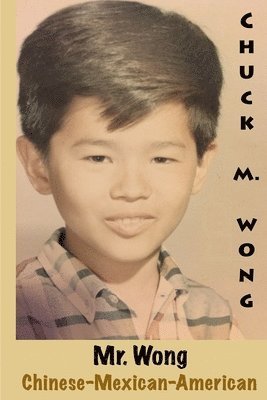Chuck Wong - Mr. Wong, Chinese-Mexican-American, Häftad. Tillgänglighet: Lägg i varukorg