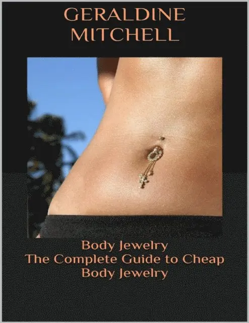 Geraldine Mitchell - Body Jewelry: The Complete Guide to Cheap Body Jewelry, E-bok. Tillgänglighet: Lägg i varukorg
