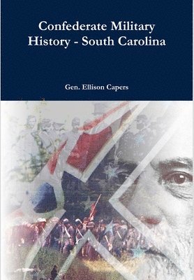 Ellison Capers - Confederate Military History - South Carolina, Inbunden