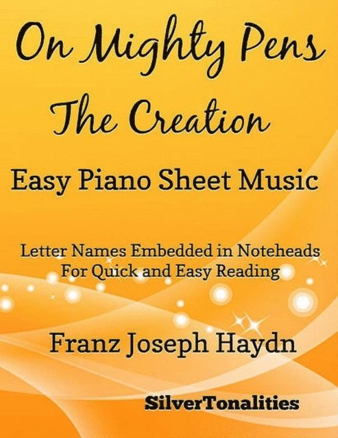 Franz Joseph Haydn, Silver Tonalities - On Mighty Pens the Creation -  Easy Piano Sheet Music, E-bok