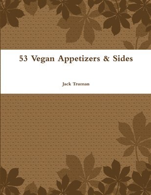 Jack Truman - 53 Vegan Appetizers & Sides, Häftad. Tillgänglighet: Lägg i varukorg