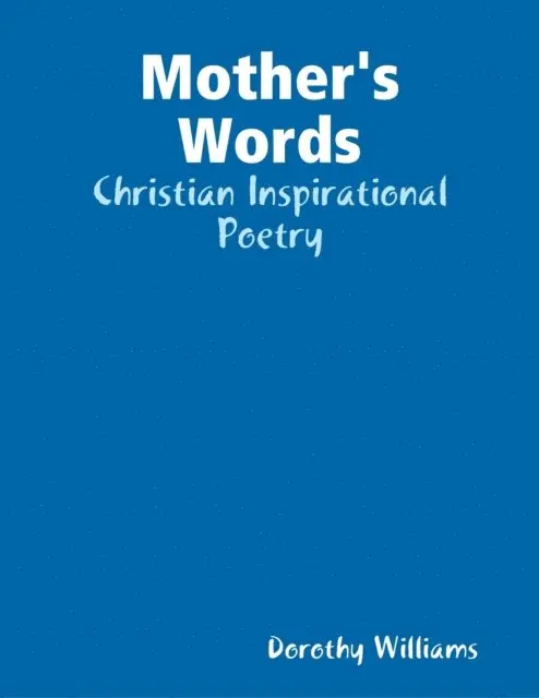 Dorothy Williams - Mother's Words: Christian Inspirational Poetry, E-bok. Tillgänglighet: Lägg i varukorg