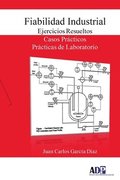 Fiabilidad Industrial. Ejercicios Resueltos. Casos Practicos. Practicas De Laboratorio