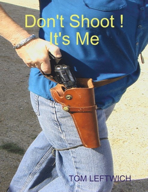 TOM LEFTWICH - Don't Shoot ! It's Me, E-bok