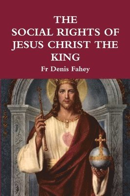 Social Rights of Jesus Christ the King av Fr Denis Fahey, Denis Fahey
