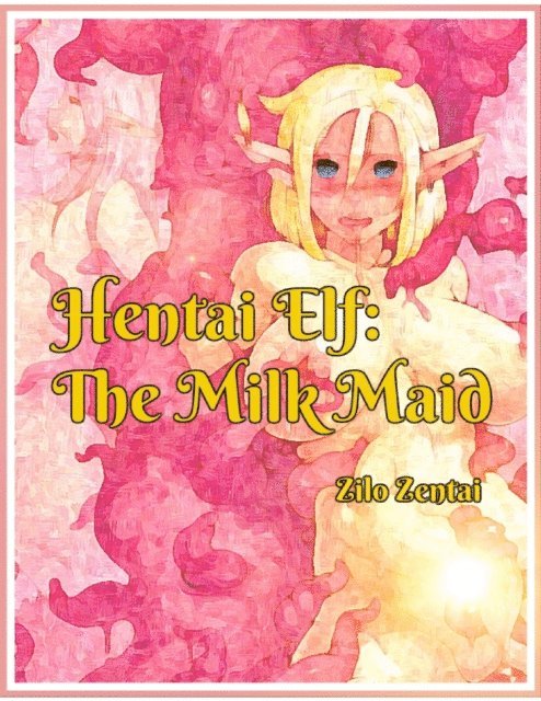 Zilo Zentai - Hentai Elf: The Milk Maid, E-bok