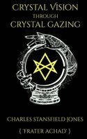Frater Achad - Crystal Vision Through Crystal Gazing, Inbunden
