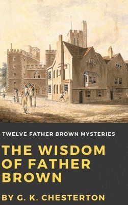 G. K. Chesterton - Wisdom of Father Brown, Inbunden