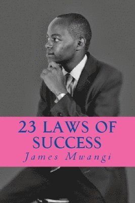 James Mwangi - 23 Laws of Success, Häftad. Tillgänglighet: Lägg i varukorg
