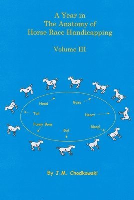J. M. Chodkowski - Year in the Anatomy of Horse Race Handicapping Volume III, Häftad. Tillgänglighet: Tillfälligt slut