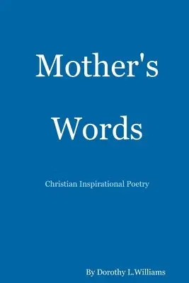Dorothy Williams - Mother's Words...Christian Inspirational Poetry, Häftad. Tillgänglighet: Lägg i varukorg