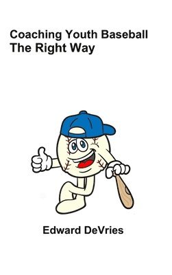 Edward DeVries - Coaching Youth Baseball - the Right Way, Inbunden. Tillgänglighet: Lägg i varukorg