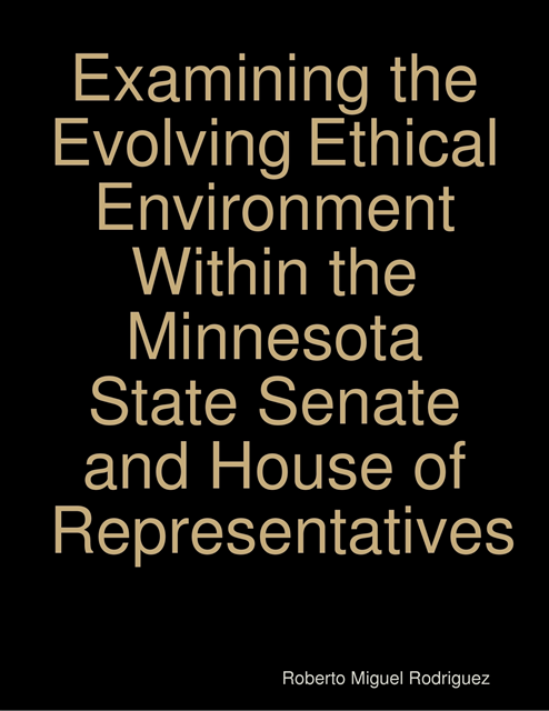 Roberto Miguel Rodriguez - Examining the Evolving Ethical Environment Within the Minnesota State Senate and House of Representatives, E-bok