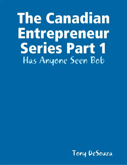 Canadian Enterpreneur Series Part 1: Has Anyone Seen Bob