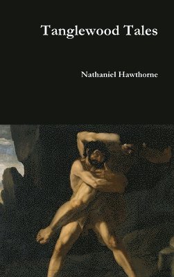 Nathaniel Hawthorne - Tanglewood Tales, Inbunden