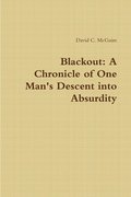 Blackout: A Chronicle of One Man's Descent into Absurdity