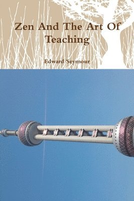 Edward Seymour - Zen And The Art Of Teaching, Häftad. Tillgänglighet: Lägg i varukorg