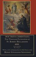 Doctrina Christiana: the Timeless Catechism of St. Robert Bellarmine