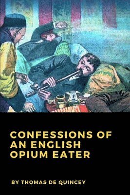 Thomas De Quincey - Confessions of an English Opium Eater, Häftad
